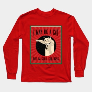 I MAY BE A CAT, BUT IM STILL THE BOSS Long Sleeve T-Shirt